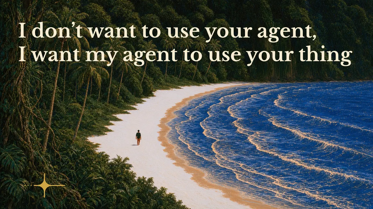 Image for “I don’t want to use your agent, I want my agent to use your thing”